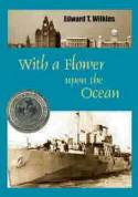 With a Flower Upon the Ocean by Edward T. Wilkins