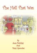 The Hall That Was by Joan Brickley and Mary Gonzalez