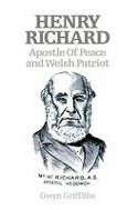 Cover image of book Henry Richard: Apostle of Peace and Welsh Patriot by Gwyn Griffiths