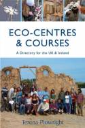 Cover image of book Eco-Centres and Courses: Over 150 places which offer practical courses and fun days out by Terena Plowright