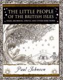 Cover image of book The Little People of the British Isles: Pixies, Brownies, Sprites and Other Rare Fauna by Paul Johnson and Dan Goodfellow 