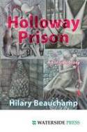 Holloway Prison: An Inside Story by Hilary Beauchamp, Foreword by Maggi Hambling