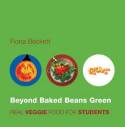 Beyond Baked Beans Green: Real Veggie Food for Students by Fiona Beckett