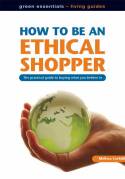 How to be an Ethical Shopper: The Practical Guide to Buying What You Believe in by Melissa Corkhill