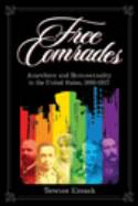Free Comrades: Anarchism and Homosexuality in the United States 1895-1917 by Terence Kissack