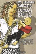 My Mother Wears Combat Boots: A Parenting Guide for the Rest of Us by Jessica Mills