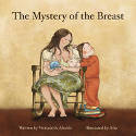 Cover image of book The Mystery of the Breast by Victoria de Aboitiz, illustrated by Afra 