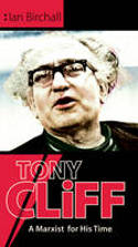 Tony Cliff: A Marxist for His Time by Ian Birchall