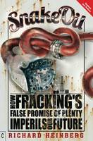 Cover image of book Snake Oil: How Fracking's False Promise of Plenty Imperils Our Future by Richard Heinberg 