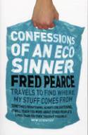 Confessions of an Eco Sinner: Travels to Find Where My Stuff Comes from by Fred Pearce