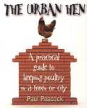 Cover image of book The Urban Hen: A Practical Guide to Keeping Poultry in a Town or City by Paul Peacock