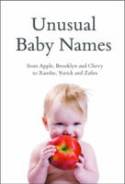 Unusual Baby Names: from Apple, Brooklyn and Chevy to Xanthe, Yorick and Zafira by Paddington Baher