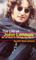The Life of John Lennon: We All Want to Change the World by John Wyse Jackson