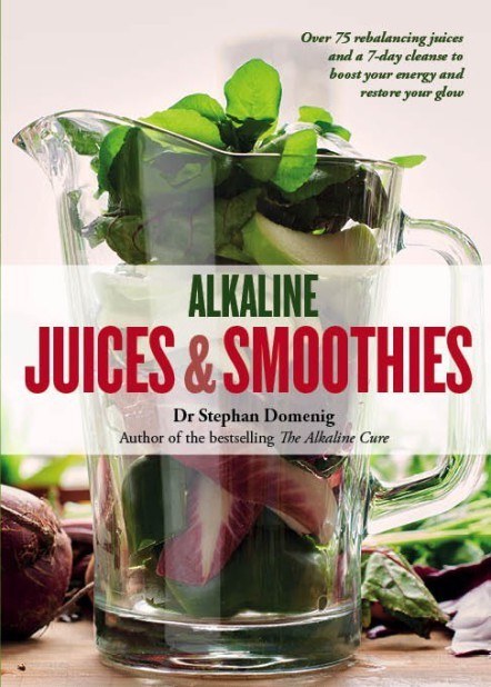 Cover image of book Alkaline Juices and Smoothies: Over 75 Rebalancing Juices by Dr Stephan Domenig 