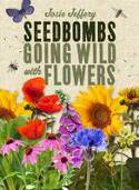 SeedBombs: Going Wild with Flowers by Josie Jeffery