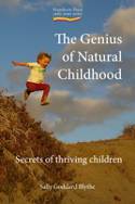 Cover image of book The Genius of Natural Childhood: Secrets of Thriving Children by Sally Goddard Blythe