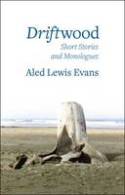 Driftwood: Short Stories and Monologues by Aled Lewis Evans