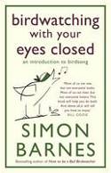 Birdwatching With Your Eyes Closed: An Introduction to Birdsong by Simon Barnes