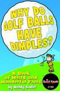 Why Do Golf Balls Have Dimples? A Book of Weird and Wonderful Science Facts by Wendy Sadler