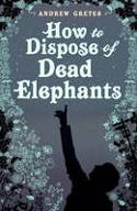 Cover image of book How To Dispose of Dead Elephants by Andrew Gretes