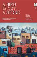 A Bird is Not a Stone: An Anthology of Contemporary Palestinian Poetry by Henry Bell and Sarah Irving (Editors)