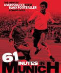 Cover image of book 61 Minutes in Munich: The Story of Liverpool FC's First Black Footballer by Howard Gayle 