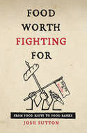 Cover image of book Food Worth Fighting For: From Food Riots to Food Banks by Josh Sutton