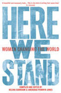 Cover image of book Here We Stand: Women Changing the World by Helena Earnshaw and Angharad Penrhyn Jones (Editors)