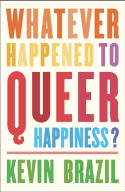 Cover image of book Whatever Happened To Queer Happiness? by Kevin Brazil 