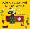 Cover image of book When I Coloured in the World by Ahmadreza Ahmadi, illustrated by Ehsan Abdollahi