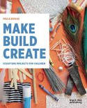 Cover image of book Make Build Create: Sculpture Projects for Children by Paula Briggs
