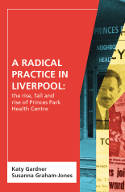 Cover image of book A Radical Practice in Liverpool: The Rise, Fall and Rise of Princes Park Health Centre by Katy Gardner and Susanna Graham-Jones