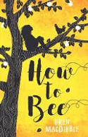 Cover image of book How to Bee by Bren MacDibble