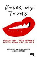 Cover image of book Under My Thumb: Songs That Hate Women and the Women Who Love Them by Eli Davies and Rhian E Jones (Editors)