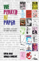 Cover image of book We Peaked at Paper: An Oral History of British Zines by Gavin Hogg and Hamish Ironside 