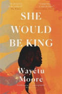 Cover image of book She Would Be King by Wayétu Moore