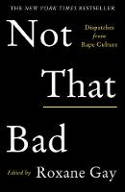 Cover image of book Not That Bad: Dispatches from Rape Culture by Roxane Gay