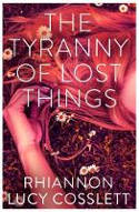 Cover image of book The Tyranny of Lost Things by Rhiannon Lucy Cosslett
