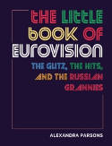 Cover image of book The Little Book of Eurovision: The Glitz, the Hits, and the Russian Grannies by Alexandra Parsons 