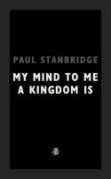 Cover image of book My Mind To Me A Kingdom Is by Paul Stanbridge