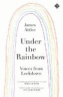 Cover image of book Under the Rainbow: Voices from Lockdown by James Attlee