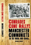 Cover image of book Comrades Come Rally! Manchester Communists in the 1930s & 1940s by Mike Crowley 