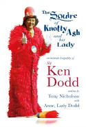 Cover image of book The Squire of Knotty Ash and his Lady: An Intimate Biography of Sir Ken Dodd by Tony Nicholson with Lady Anne Dodd 