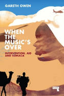 Cover image of book When the Music's Over: Intervention, Aid and Somalia by Gareth Owen 