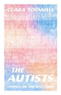 Cover image of book The Autists: Women on the Spectrum by Clara Tornvall 