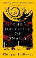 Cover image of book The Half-Life of Snails by Philippa Holloway 