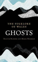 Cover image of book The Folklore of Wales: Ghosts by Delyth Badder and Mark Norman 