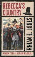 Cover image of book Rebecca’s Country: A Welsh Story of Riot and Resistance by Rhian E. Jones
