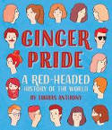 Cover image of book Ginger Pride: A Red-Headed History of the World by Tobias Anthony
