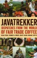 Javatrekker: Dispatches from the World of Fair Trade Coffee by Dean Cycon